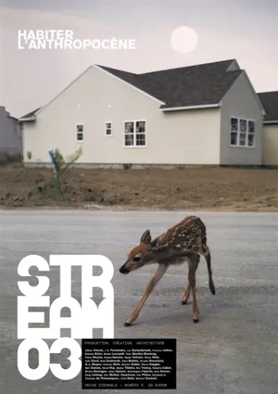 Stream : production, création, architecture, n° 3. Habiter l'Anthropocène