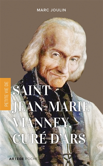 Petite vie de Jean-Marie Vianney, curé d'Ars - Marc Joulin