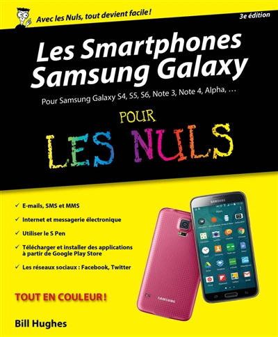 Les smartphones Samsung Galaxy pour les nuls : pour Samsung Galaxy S4, S5, S6, Note 3, Note 4, Alpha...