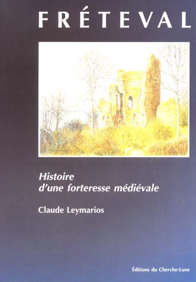 Fréteval : histoire d'une forteresse médiévale