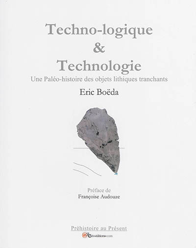 Techno-logique & technologie : une paléo-histoire des objets lithiques tranchants