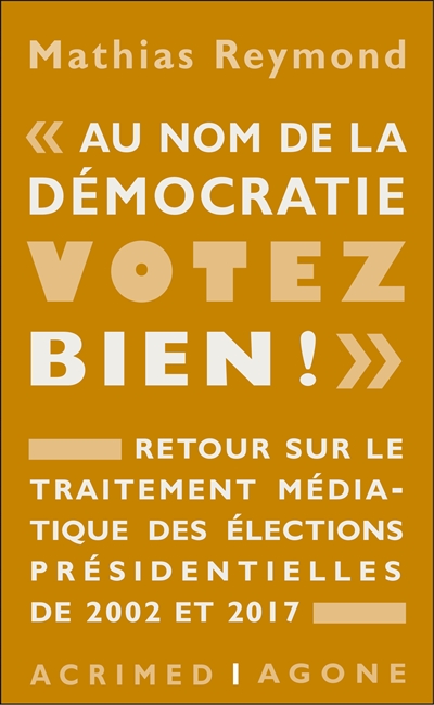 Au nom de la démocratie, votez bien ! : retour sur le traitement médiatique des élections présidentielles de 2002 et 2017