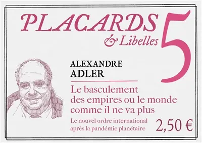 Placards & libelles. Vol. 5. Le basculement des empires ou Le monde comme il ne va plus : le nouvel ordre international après la pandémie planétaire