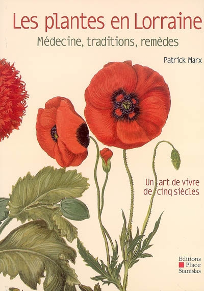 Les plantes en Lorraine : médecine, traditions, remèdes : un art de vivre de cinq siècles