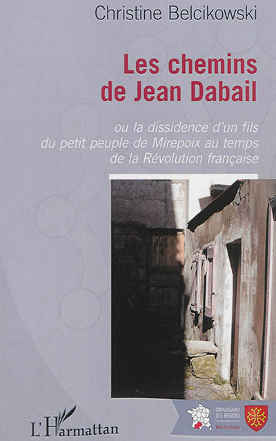 Les chemins de Jean Dabail ou La dissidence d'un fils du petit peuple de Mirepoix au temps de la Révolution française