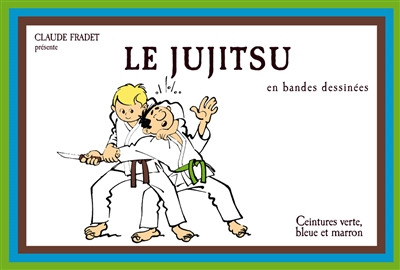 Le jujitsu en bandes dessinées. Vol. 2. Ceintures verte, bleue et marron