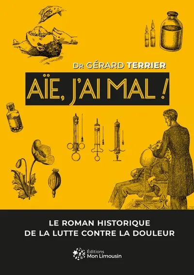 Aïe, j'ai mal ! : roman historique de la lutte contre la douleur
