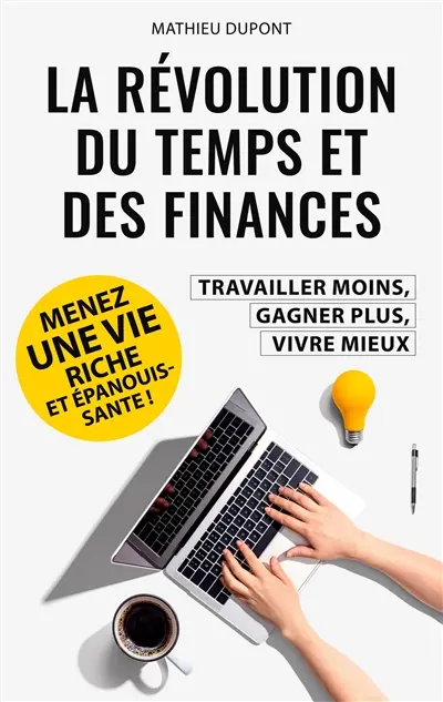 La révolution du temps et des finances : Travailler moins, gagner plus, vivre mieux