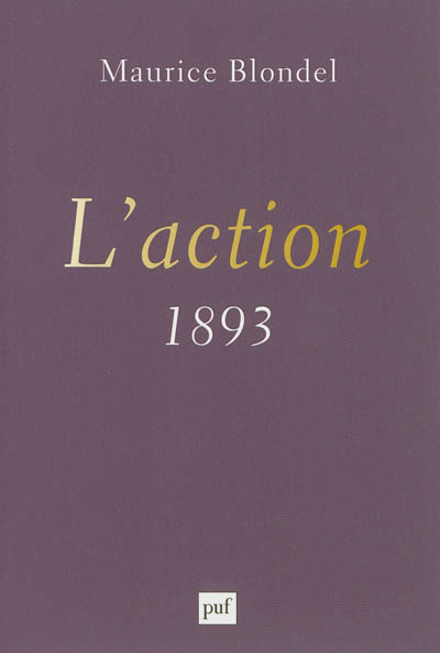 L'action : essai d'une critique de la vie et d'une science de la pratique : 1893