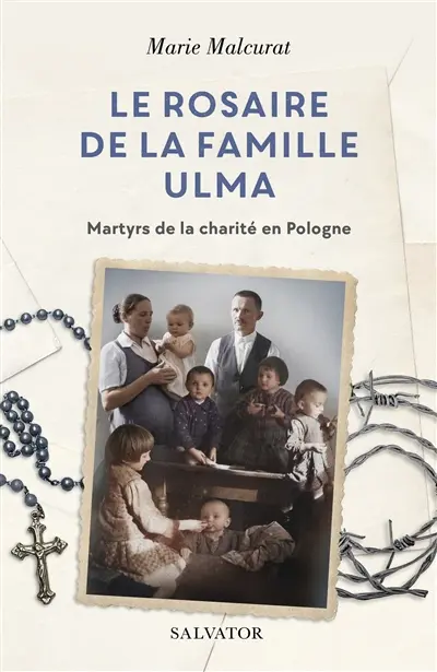 Le rosaire de la famille Ulma : martyrs de la charité en Pologne