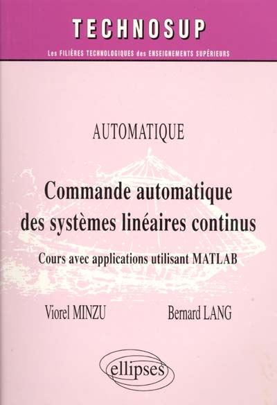 Commande automatique des systèmes linéaires continus : automatique : cours avec applications utilisant Matlab
