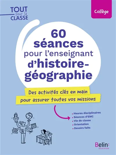60 séances pour l'enseignant d'histoire géographie : des activités clés en main pour assurer toutes vos missions : collège