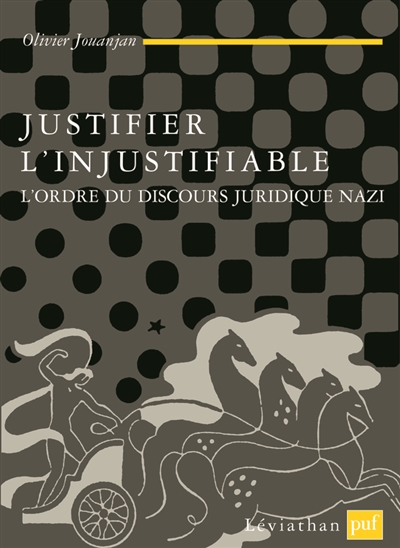 Justifier l'injustifiable : l'ordre du discours juridique nazi