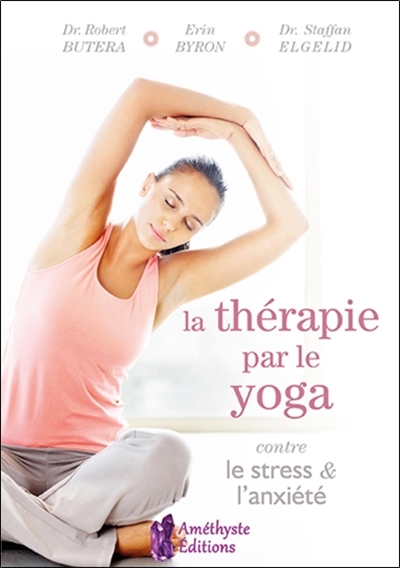 La thérapie par le yoga contre le stress & l'anxiété : une stratégie holistique personnalisée pour équilibrer votre vie