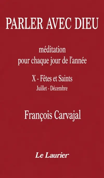 Parler avec Dieu : méditation pour chaque jour de l'année. Vol. 10. Fêtes et Saints : juillet-décembre