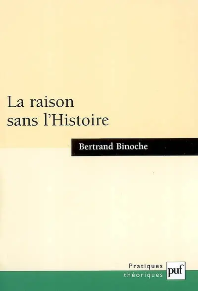 La raison sans l'Histoire : échantillons pour une histoire comparée des philosophies de l'Histoire