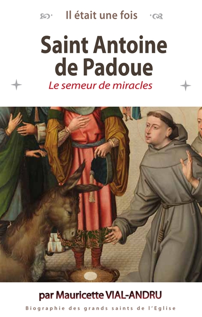 Saint Antoine de Padoue : le semeur de miracles - Mauricette Vial-Andru