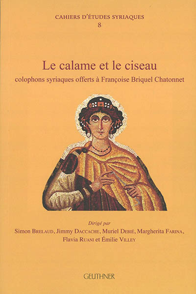 Le calame et le ciseau : colophons syriaques offerts à Françoise Briquel Chatonnet