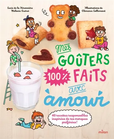 Mes goûters 100 % faits avec amour : 40 recettes responsables inspirées de tes marques préférées !
