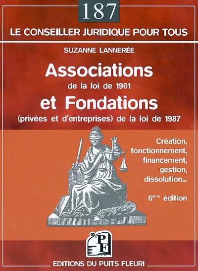 Associations de la loi de 1901 et fondations (privées et d'entreprises) de la loi de 1987 : création, fonctionnement, financement, gestion, dissolution...