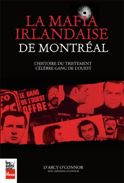 La mafia Irlandaise de Montréal : histoire du tristement célèbre gang de l'Ouest