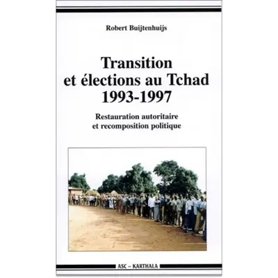 Transition et élections au Tchad 1993-1997 : restauration autoritaire et recomposition politique