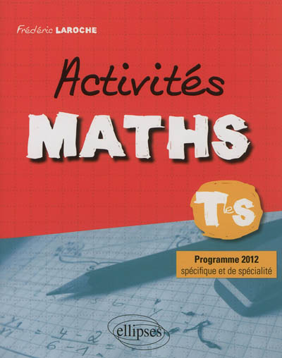 Activités maths, terminale S : programme 2012 spécifique et de spécialité
