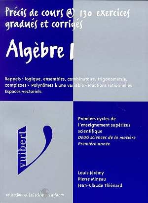 Algèbre : précis de cours avec exercices gradués et corrigés. Vol. 1-1