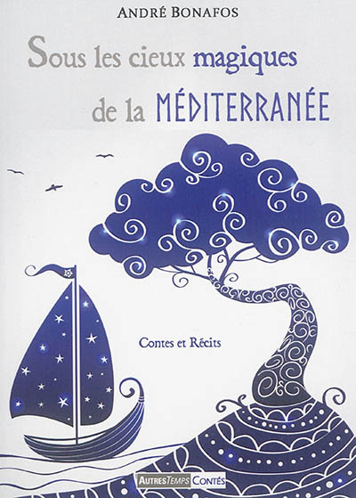 Sous les cieux magiques de la Méditerranée : contes et récits