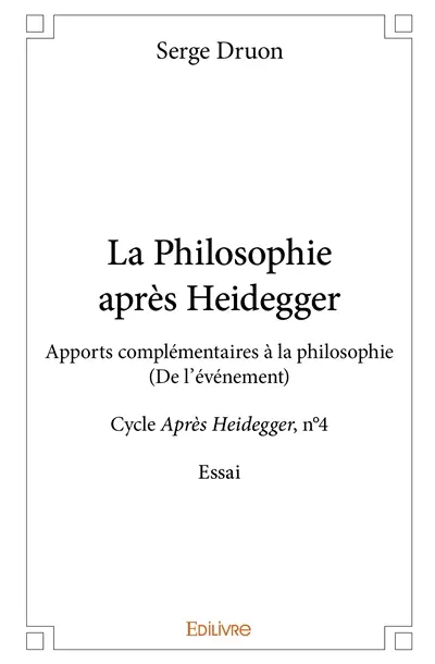 La philosophie après heidegger : Apports complémentaires à la philosophie : (De l’événement) - Cycle Après Heidegger, n°4 - Essai