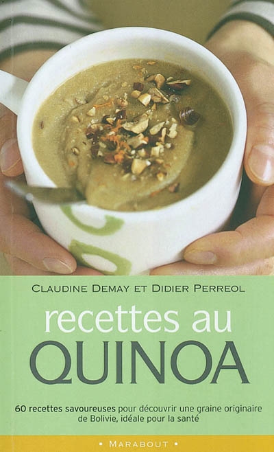 Recettes au quinoa : 60 recettes savoureuses pour découvrir une graine originaire de Bolivie, idéale pour la santé