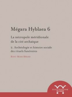 Mégara Hyblaea. Vol. 6. La nécropole méridionale de la cité archaïque : archéologie et histoire sociale des rites funéraires