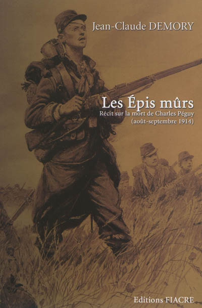 Les épis mûrs : récit sur la mort de Charles Péguy (août-septembre 1914)