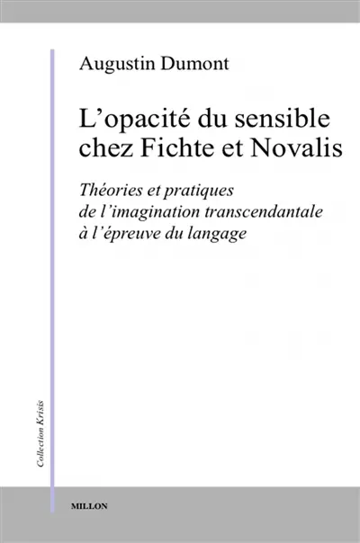 L'opacité du sensible chez Fichte et Novalis : théories et pratiques de l'imagination transcendantale à l'épreuve du langage