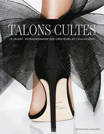 Talons cultes : le talent extraordinaire des créateurs de chaussures Talons cultes : le talent extraordinaire des créateurs de chaussures