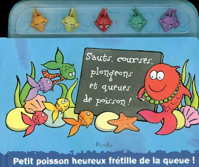 Sauts, courses, plongeons et queues de poisson ! : petit poisson heureux frétille de la queue !