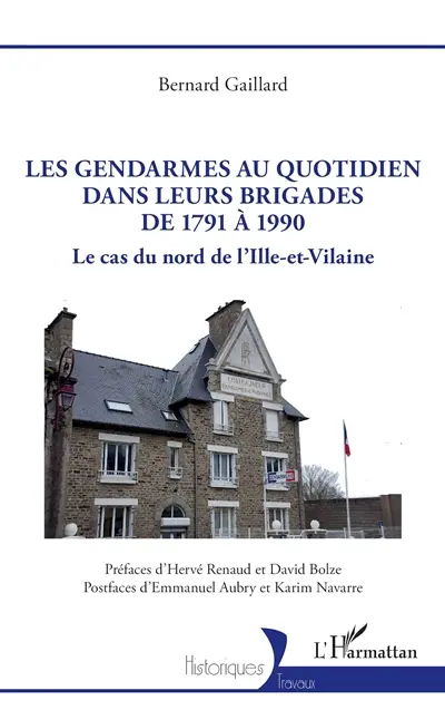 Les gendarmes au quotidien dans leurs brigades : de 1791 à 1990 : le cas du nord de l'Ille-et-Vilaine