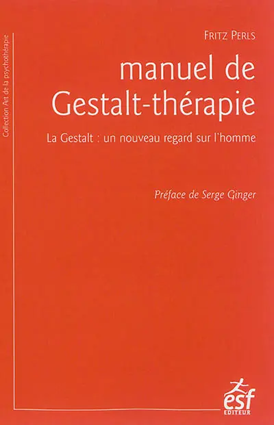 Manuel de Gestalt-thérapie : la Gestalt : un nouveau regard sur l'homme