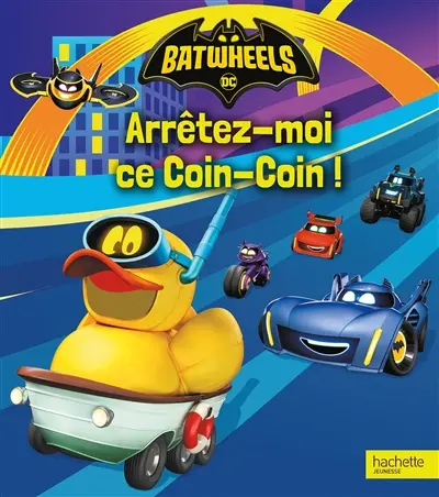 Batwheels. Arrêtez-moi ce Coin-Coin !