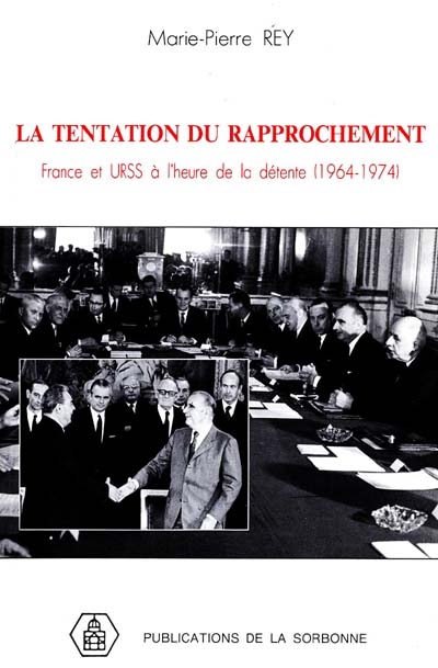 La tentation du rapprochement : France et URSS à l'heure de la détente (1964-1974)