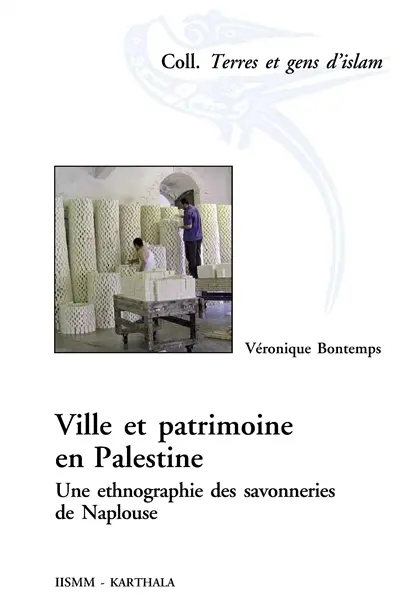 Ville et patrimoine en Palestine : une ethnographie des savonneries de Naplouse