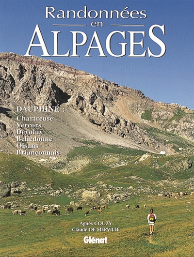 Randonnées en alpages : Dauphiné : Chartreuse, Vercors, Dévoluy, Belledonne, Oisans, Briançonnais