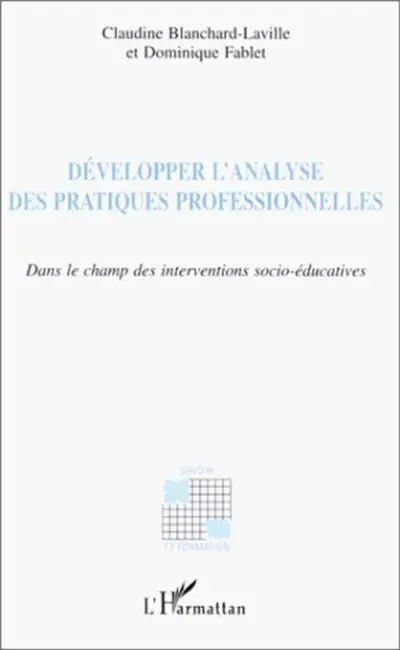 Développer l'analyse des pratiques professionnelles : dans le champ des interventions socio-éducatives
