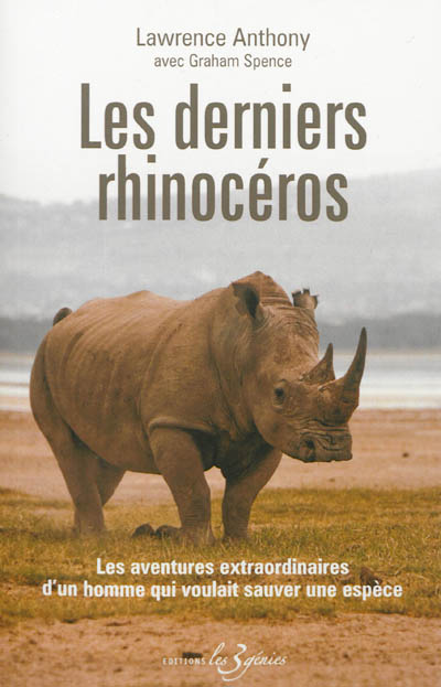 Les derniers rhinocéros : les aventures extraordinaires d'un homme qui voulait sauver une espèce