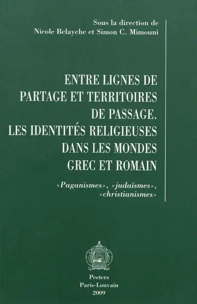 Entre lignes de partage et territoires de passage : les identités religieuses dans les mondes grec et romain : paganismes, judaïsmes, christianismes