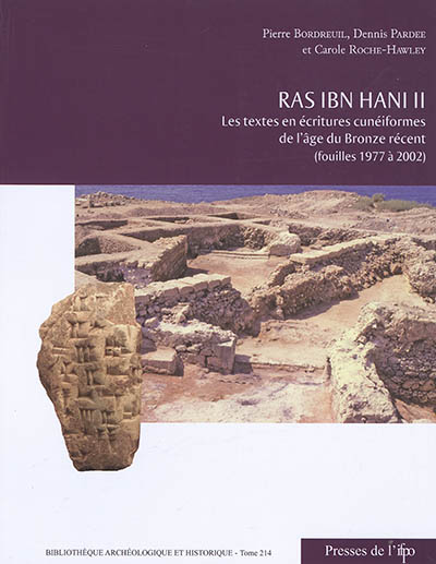 Ras Ibn Hani II : les textes en écritures cunéiformes de l'âge du bronze récent (fouilles 1977 à 2002)