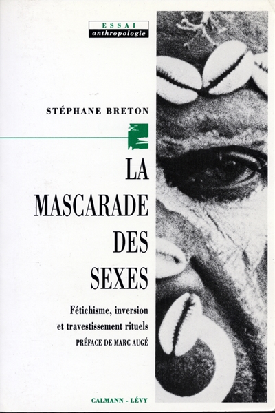 La Mascarade des sexes : fétichisme, inversion et travestissement rituels