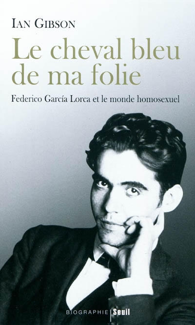 Le cheval bleu de ma folie : Federico Garcia Lorca et le monde homosexuel