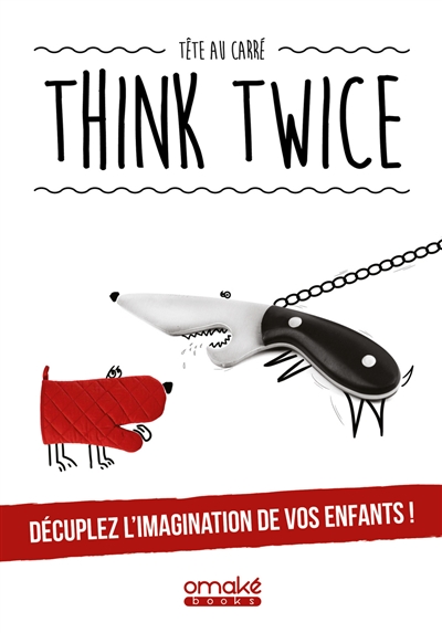 Think twice : décuplez l'imagination de vos enfants !