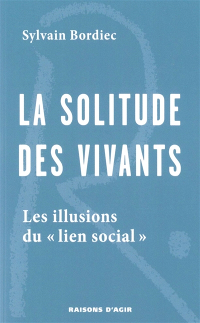 La solitude des vivants : les illusions du "lien social"